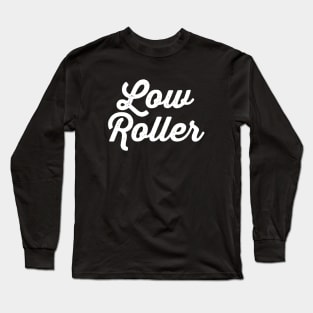 Low Roller Long Sleeve T-Shirt